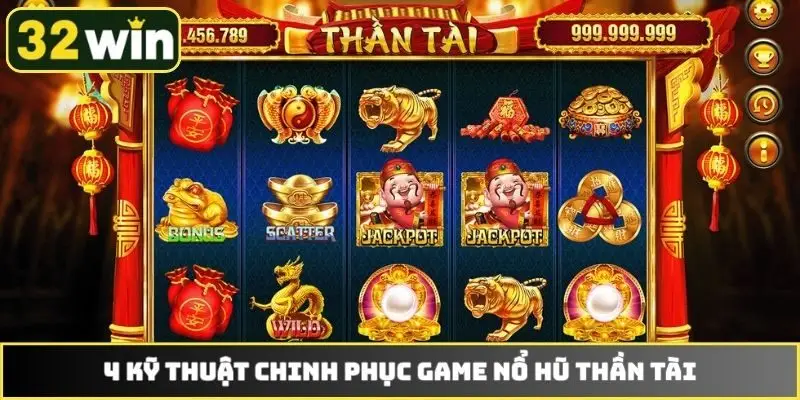 4 kỹ thuật chinh phục game nổ hũ Thần Tài